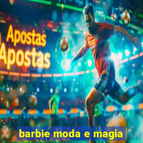 barbie moda e magia